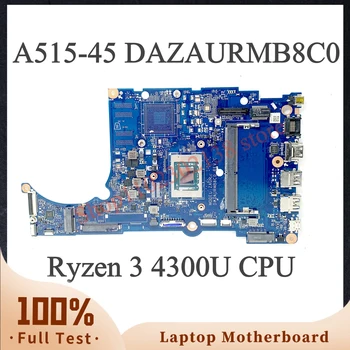 Aukštos Kokybės Mainboard DAZAURMB8C0 W/ Ryzen 3 4300U CPU Acer Aspier A515-45 Nešiojamas Plokštė 100% Visiškai Išbandyta, veikia Gerai